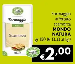 Maxi Supermercati Formaggio affettato scamorza MONDO NATURA offerta
