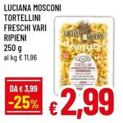 Famila Luciana mosconi tortellini freschi vari ripieni offerta