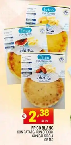 Centro Commerciale Discount Frico blanc con patate/con speck/ con salsiccia offerta