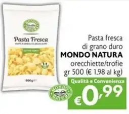 Maxi Supermercati Pasta fresca di grano duro MONDO NATURA orecchiette/trofie offerta
