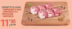 Supermercati Dok Bombette di suino formaggio e noci, mortadella e provolone, martinesi offerta