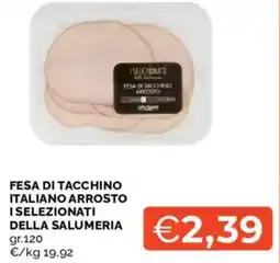 Mercatò Fesa di tacchino italiano arrosto ISELEZIONATI DELLA SALUMERIA offerta