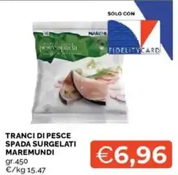 Mercatò Tranci di pesce spada surgelati MAREMUNDI offerta