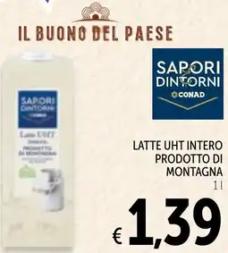 Spazio Conad Latte uht intero prodotto di montagna SAPORI DINTORNI CONAD offerta