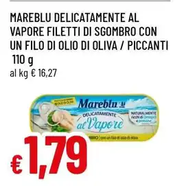Famila MAREBLU DELICATAMENTE AL VAPORE FILETTI DI SGOMBRO CON UN FILO DI OLIO DI OLIVA / PICCANTI offerta
