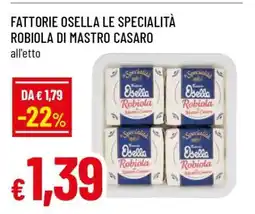 Famila Fattorie Osella Le Specialità Robiola di Mastro Casaro offerta