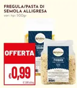 Pan Fregula/pasta di semola ALLIGRESA offerta