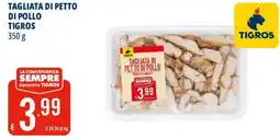 Tigros Tagliata di petto di pollo TIGROS offerta
