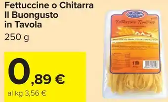 Carrefour Fettuccine o Chitarra Il Buongusto in Tavola offerta