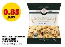 PENNY Orecchiette fresche LE SPECIALITÀ CUOR DI TERRA offerta