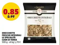 PENNY Orecchiette fresche integrali LE SPECIALITÀ CUOR DI TERRA offerta