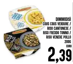 Al Discount Dimmidisì cous cous verdure / riso cantonese / riso freddo tonno / riso venere pollo offerta