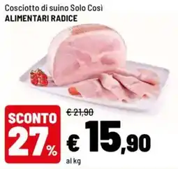 Iper La Grande Cosciotto di suino Solo Così ALIMENTARI RADICE offerta