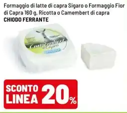 Iper La Grande Formaggio di latte di capra Sigaro o Formaggio Fior di Capra, Ricotta o Camembert di capra CHIODO FERRANTE offerta
