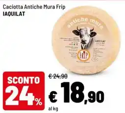 Iper La Grande Caciotta Antiche Mura Frip IAQUILAT offerta
