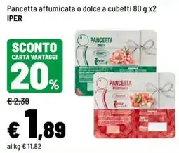 Iper La Grande Pancetta affumicata o dolce a cubetti IPER offerta