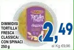 DEM Dimmidisi tortilla fresca classica/ con spinaci offerta