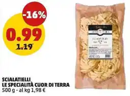 PENNY Scialatielli LE SPECIALITÀ CUOR DI TERRA offerta