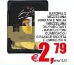 Pewex Garofalo mezzeluna burrata e nduja mezzeluna ric/porc/tart raviolo pom/ guan/cacio girasole ricotta e limone offerta