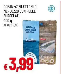 Famila OCEAN 47 FILETTONI DI MERLUZZO CON PELLE SURGELATI offerta