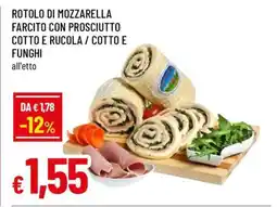 Famila ROTOLO DI MOZZARELLA FARCITO CON PROSCIUTTO COTTO E RUCOLA / COTTO E FUNGHI offerta