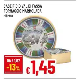 Famila CASEIFICIO VAL DI FASSA FORMAGGIO MARMOLADA offerta