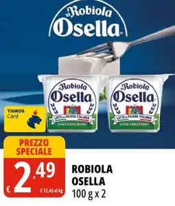 Tigros Robiola Osella offerta