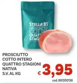 Vivo Supermercati Prosciutto cotto intero quattro stagioni nativa s.v. offerta