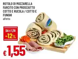 A&O Rotolo di mozzarella farcito con prosciutto cotto e rucola/cotto e funghi offerta