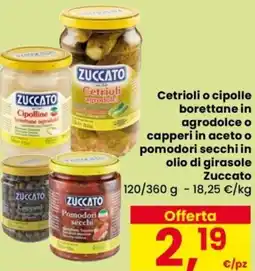 Despar Cetrioli o cipolle borettane in agrodolce o capperi in aceto o pomodori secchi in olio di girasole Zuccato offerta