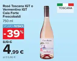 Carrefour Rosé Toscana IGT o Vermentino IGT Cala Forte Frescobaldi offerta