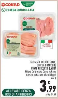 Conad TAGLIATA DI PETTO DI POLLO, DI FESA DI TACCHINO CONAD PERCORSO QUALITÀ offerta
