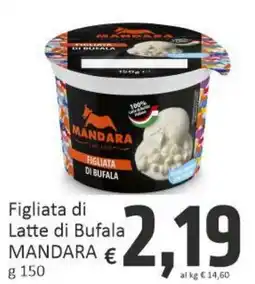 Paghi Poco Figliata di Latte di Bufala MANDARA offerta