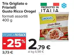 Carrefour Tris Grigliato o Friarielli Gusto Ricco Orogel offerta