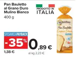 Carrefour Pan Bauletto al Grano Duro Mulino Bianco offerta