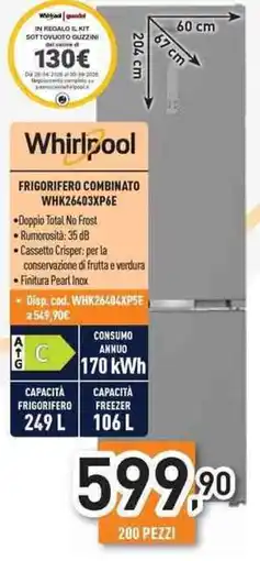Unieuro Whirlpool FRIGORIFERO COMBINATO WHK26403XP6E offerta