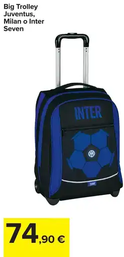 Carrefour Big Trolley Juventus, Milan o Inter Seven offerta