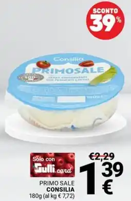 Supermercati Gulliver Primo sale CONSILIA offerta