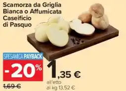 Carrefour Market Scamorza da Griglia Bianca o Affumicata Caseificio di Pasquo offerta