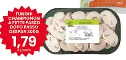 Eurospar FUNGHII CHAMPIGNON A FETTE PASSO DOPO PASSO DESPAR 300G offerta