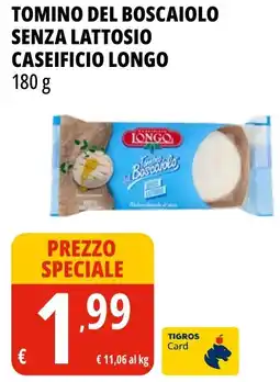 Tigros Tomino del boscaiolo senza lattosio caseificio LONGO offerta