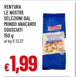 Famila VENTURA LE NOSTRE SELEZIONI DAL MONDO ANACARDI SGUSCIATI offerta
