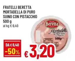 Famila FRATELLI BERETTA MORTADELLA DI PURO SUINO CON PISTACCHIO 500 g offerta