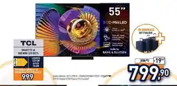 Unieuro Tcl smart tv 4k sod mini led 55C7L offerta