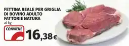 Ipercoop Fettina reale per griglia di bovino adulto Fattorie Natura offerta