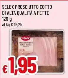 Famila Superstore Selex prosciutto cotto di alta qualità a fette offerta