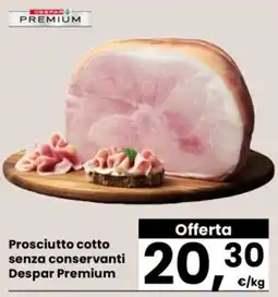 Despar Prosciutto cotto senza conservanti Despar Premium offerta