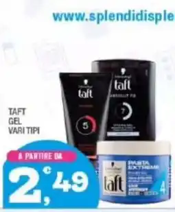 Splendidi e Splendenti taft GEL VARI TIPI offerta