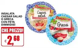 Il Gigante INSALATA CAESAR SALAD O GRECA CON FETA DIMMIDISÌ offerta