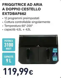 Unieuro FRIGGITRICE AD ARIA A DOPPIO CESTELLO EXTDBAF662 offerta